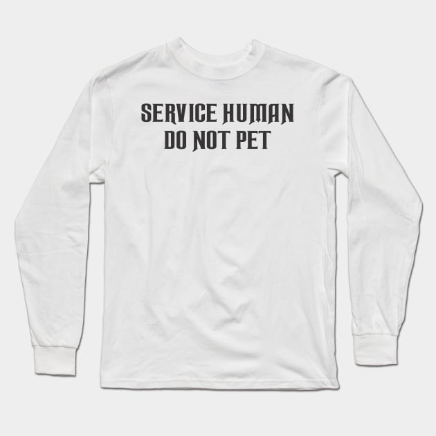 Service Human Do Not Pet Long Sleeve T-Shirt by SignPrincess